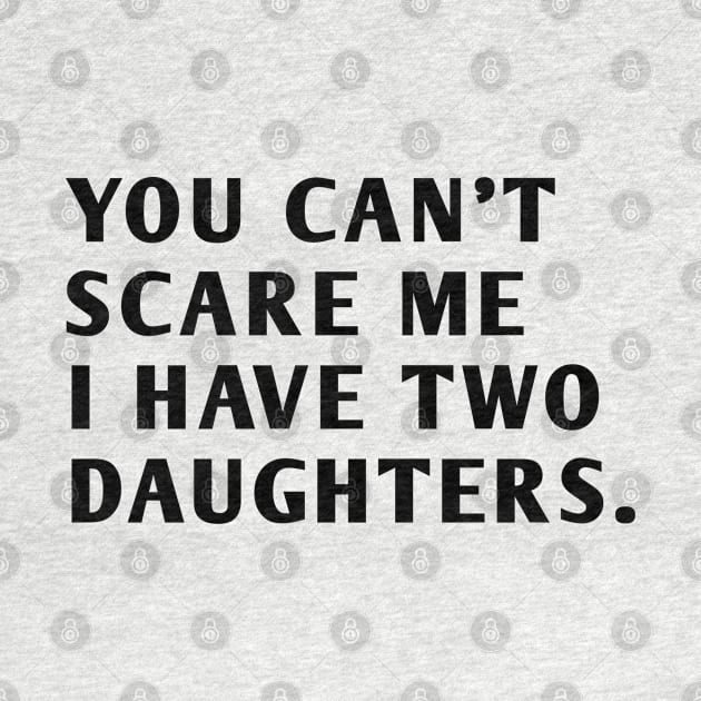 you can't scare me i have two daughters by BlackMeme94